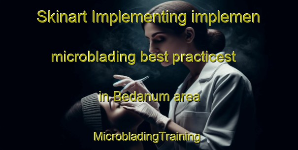 Skinart Implementing implemen microblading best practicest in Bedanum area | #MicrobladingTraining #MicrobladingClasses #SkinartTraining-Malaysia