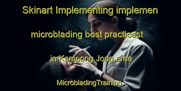 Skinart Implementing implemen microblading best practicest in Kampong Jong area | #MicrobladingTraining #MicrobladingClasses #SkinartTraining-Malaysia