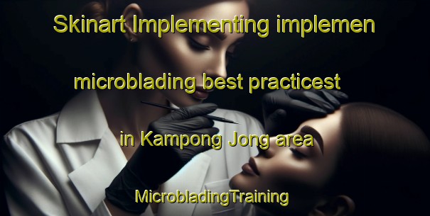 Skinart Implementing implemen microblading best practicest in Kampong Jong area | #MicrobladingTraining #MicrobladingClasses #SkinartTraining-Malaysia