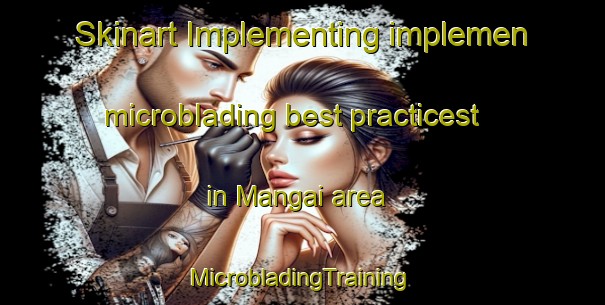 Skinart Implementing implemen microblading best practicest in Mangai area | #MicrobladingTraining #MicrobladingClasses #SkinartTraining-Malaysia