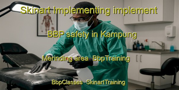 Skinart Implementing implement BBP safety in Kampung Merinding area | BbpTraining | BbpClasses | SkinartTraining-Malaysia