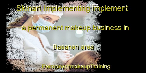 Skinart Implementing implement a permanent makeup business in Basanan area | #PermanentmakeupTraining #PermanentmakeupClasses #SkinartTraining-Malaysia