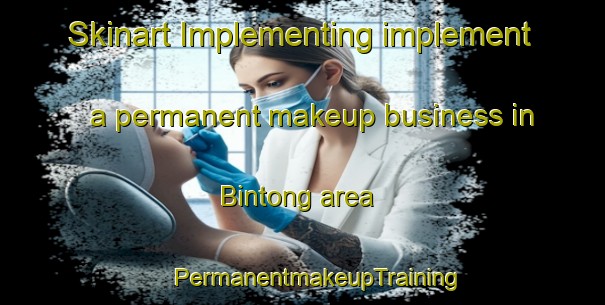 Skinart Implementing implement a permanent makeup business in Bintong area | #PermanentmakeupTraining #PermanentmakeupClasses #SkinartTraining-Malaysia