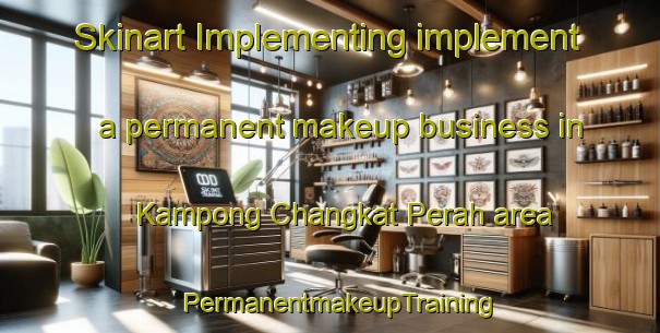 Skinart Implementing implement a permanent makeup business in Kampong Changkat Perah area | PermanentmakeupTraining | PermanentmakeupClasses | SkinartTraining-Malaysia