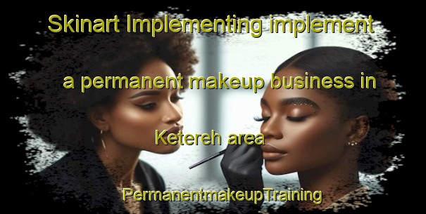 Skinart Implementing implement a permanent makeup business in Ketereh area | #PermanentmakeupTraining #PermanentmakeupClasses #SkinartTraining-Malaysia