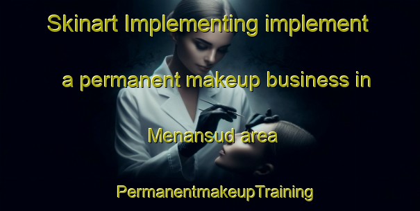Skinart Implementing implement a permanent makeup business in Menansud area | PermanentmakeupTraining | PermanentmakeupClasses | SkinartTraining-Malaysia