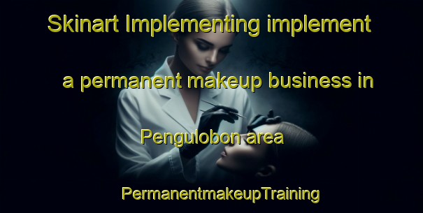 Skinart Implementing implement a permanent makeup business in Pengulobon area | #PermanentmakeupTraining #PermanentmakeupClasses #SkinartTraining-Malaysia