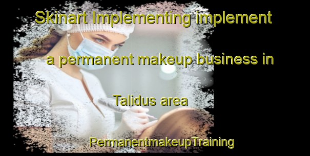 Skinart Implementing implement a permanent makeup business in Talidus area | #PermanentmakeupTraining #PermanentmakeupClasses #SkinartTraining-Malaysia