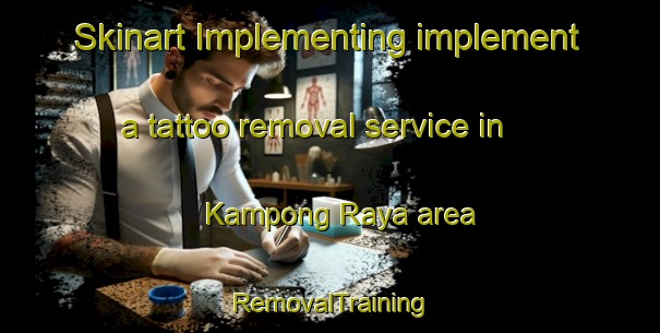 Skinart Implementing implement a tattoo removal service in Kampong Raya area | RemovalTraining | RemovalClasses | SkinartTraining-Malaysia