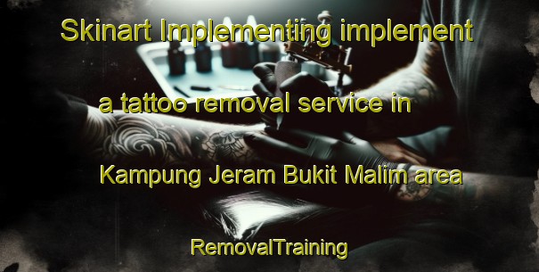 Skinart Implementing implement a tattoo removal service in Kampung Jeram Bukit Malim area | RemovalTraining | RemovalClasses | SkinartTraining-Malaysia