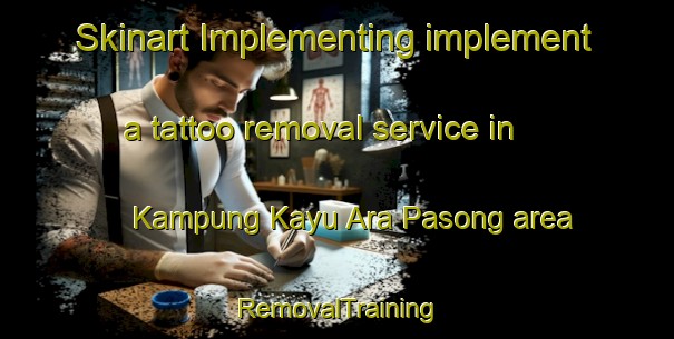 Skinart Implementing implement a tattoo removal service in Kampung Kayu Ara Pasong area | RemovalTraining | RemovalClasses | SkinartTraining-Malaysia