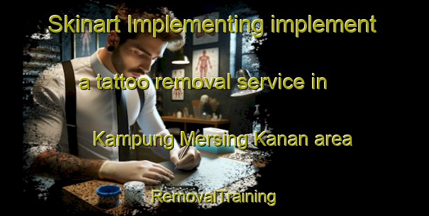 Skinart Implementing implement a tattoo removal service in Kampung Mersing Kanan area | RemovalTraining | RemovalClasses | SkinartTraining-Malaysia