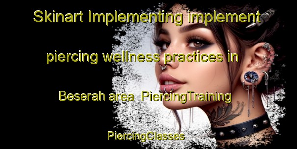 Skinart Implementing implement piercing wellness practices in Beserah area | PiercingTraining | PiercingClasses | SkinartTraining-Malaysia
