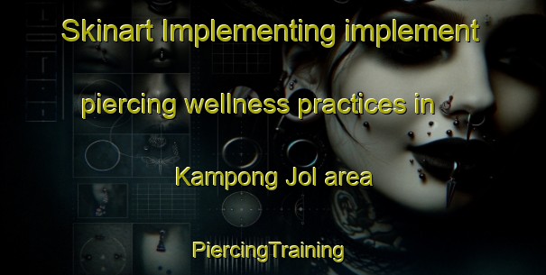 Skinart Implementing implement piercing wellness practices in Kampong Jol area | #PiercingTraining #PiercingClasses #SkinartTraining-Malaysia