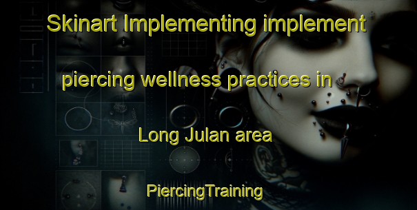 Skinart Implementing implement piercing wellness practices in Long Julan area | #PiercingTraining #PiercingClasses #SkinartTraining-Malaysia