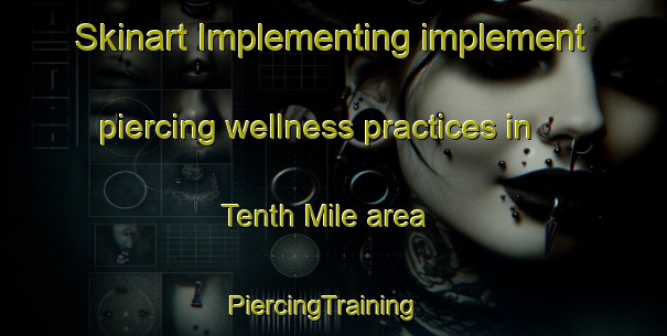 Skinart Implementing implement piercing wellness practices in Tenth Mile area | PiercingTraining | PiercingClasses | SkinartTraining-Malaysia