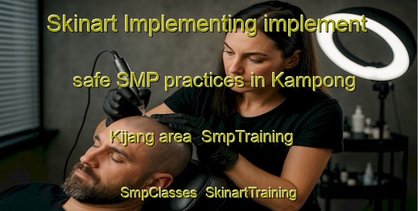 Skinart Implementing implement safe SMP practices in Kampong Kijang area | SmpTraining | SmpClasses | SkinartTraining-Malaysia