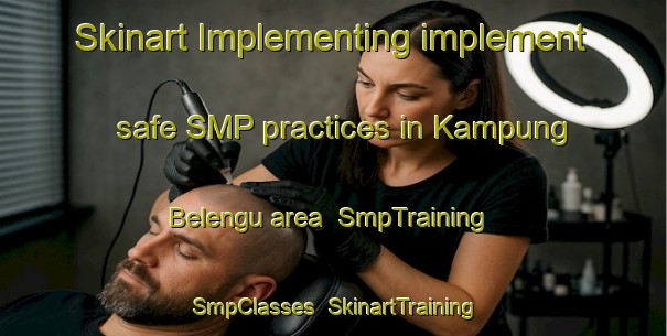 Skinart Implementing implement safe SMP practices in Kampung Belengu area | SmpTraining | SmpClasses | SkinartTraining-Malaysia