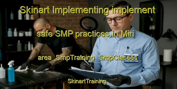 Skinart Implementing implement safe SMP practices in Miri area | SmpTraining | SmpClasses | SkinartTraining-Malaysia