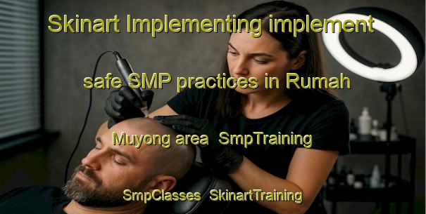 Skinart Implementing implement safe SMP practices in Rumah Muyong area | SmpTraining | SmpClasses | SkinartTraining-Malaysia