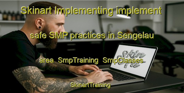 Skinart Implementing implement safe SMP practices in Sengelau area | SmpTraining | SmpClasses | SkinartTraining-Malaysia