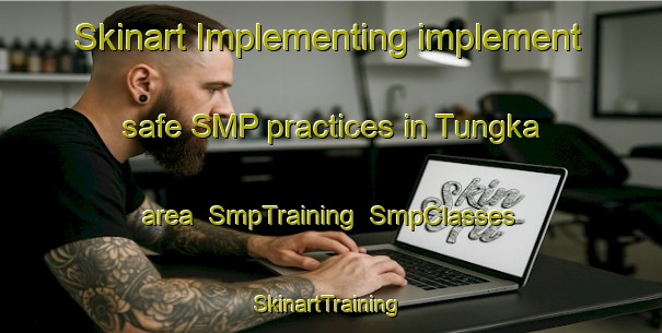 Skinart Implementing implement safe SMP practices in Tungka area | SmpTraining | SmpClasses | SkinartTraining-Malaysia