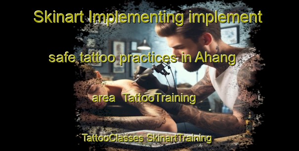 Skinart Implementing implement safe tattoo practices in Ahang area | #TattooTraining #TattooClasses #SkinartTraining-Malaysia