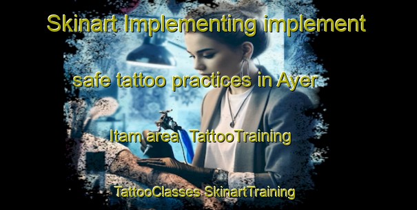 Skinart Implementing implement safe tattoo practices in Ayer Itam area | #TattooTraining #TattooClasses #SkinartTraining-Malaysia