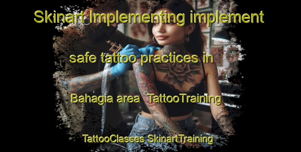 Skinart Implementing implement safe tattoo practices in Bahagia area | #TattooTraining #TattooClasses #SkinartTraining-Malaysia