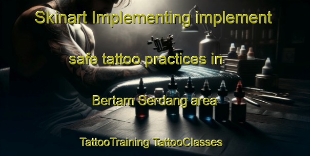 Skinart Implementing implement safe tattoo practices in Bertam Serdang area | #TattooTraining #TattooClasses #SkinartTraining-Malaysia