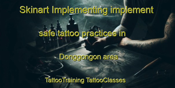 Skinart Implementing implement safe tattoo practices in Donggongon area | #TattooTraining #TattooClasses #SkinartTraining-Malaysia