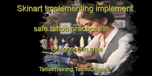 Skinart Implementing implement safe tattoo practices in Donggongon area | #TattooTraining #TattooClasses #SkinartTraining-Malaysia