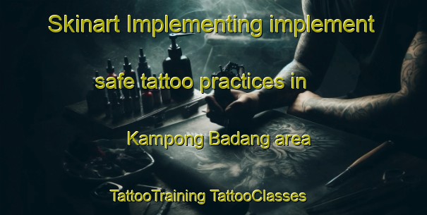 Skinart Implementing implement safe tattoo practices in Kampong Badang area | #TattooTraining #TattooClasses #SkinartTraining-Malaysia