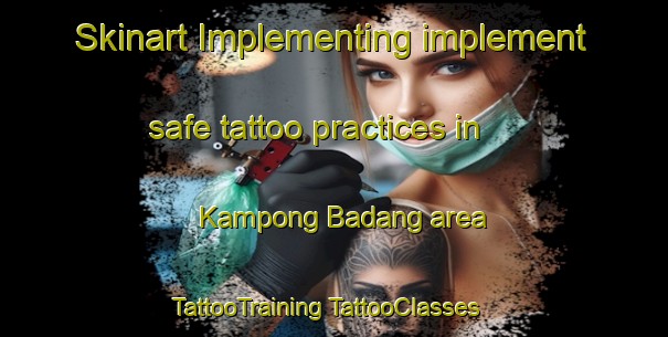 Skinart Implementing implement safe tattoo practices in Kampong Badang area | #TattooTraining #TattooClasses #SkinartTraining-Malaysia