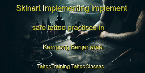 Skinart Implementing implement safe tattoo practices in Kampong Banjar area | #TattooTraining #TattooClasses #SkinartTraining-Malaysia