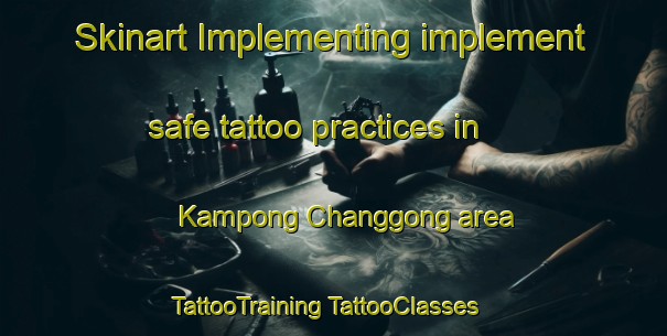 Skinart Implementing implement safe tattoo practices in Kampong Changgong area | #TattooTraining #TattooClasses #SkinartTraining-Malaysia