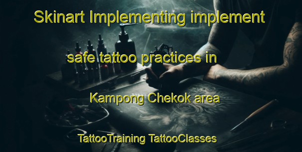 Skinart Implementing implement safe tattoo practices in Kampong Chekok area | #TattooTraining #TattooClasses #SkinartTraining-Malaysia