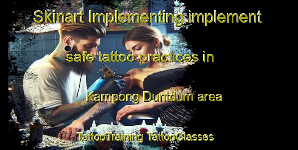 Skinart Implementing implement safe tattoo practices in Kampong Duntdum area | #TattooTraining #TattooClasses #SkinartTraining-Malaysia