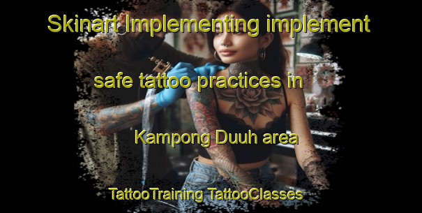 Skinart Implementing implement safe tattoo practices in Kampong Duuh area | #TattooTraining #TattooClasses #SkinartTraining-Malaysia