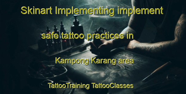 Skinart Implementing implement safe tattoo practices in Kampong Karang area | #TattooTraining #TattooClasses #SkinartTraining-Malaysia