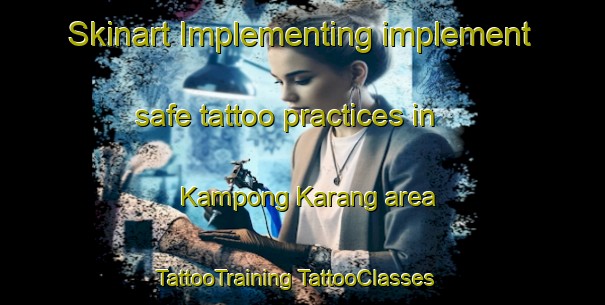 Skinart Implementing implement safe tattoo practices in Kampong Karang area | #TattooTraining #TattooClasses #SkinartTraining-Malaysia