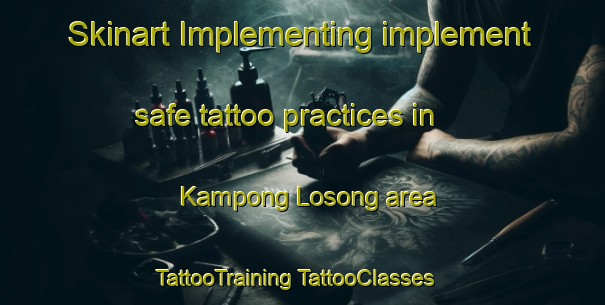 Skinart Implementing implement safe tattoo practices in Kampong Losong area | #TattooTraining #TattooClasses #SkinartTraining-Malaysia