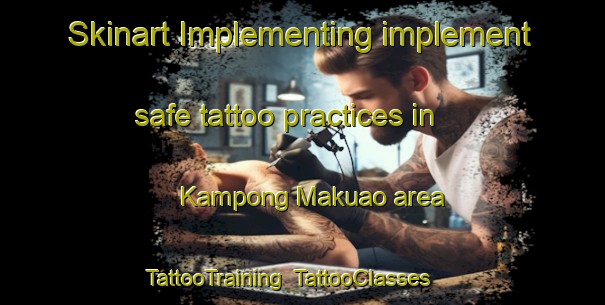 Skinart Implementing implement safe tattoo practices in Kampong Makuao area | TattooTraining | TattooClasses | SkinartTraining-Malaysia