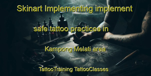 Skinart Implementing implement safe tattoo practices in Kampong Melati area | #TattooTraining #TattooClasses #SkinartTraining-Malaysia