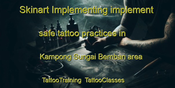 Skinart Implementing implement safe tattoo practices in Kampong Sungai Bemban area | TattooTraining | TattooClasses | SkinartTraining-Malaysia
