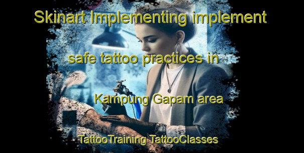 Skinart Implementing implement safe tattoo practices in Kampung Gapam area | #TattooTraining #TattooClasses #SkinartTraining-Malaysia