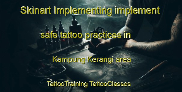 Skinart Implementing implement safe tattoo practices in Kampung Kerangi area | #TattooTraining #TattooClasses #SkinartTraining-Malaysia