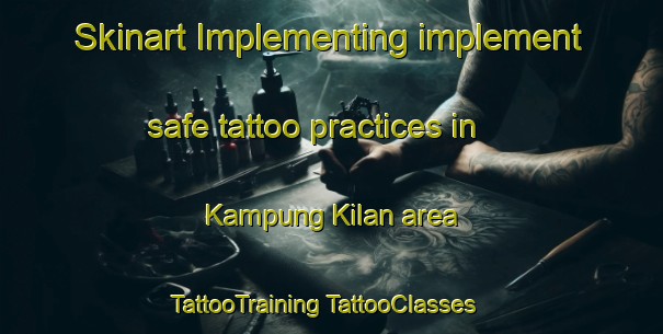 Skinart Implementing implement safe tattoo practices in Kampung Kilan area | #TattooTraining #TattooClasses #SkinartTraining-Malaysia