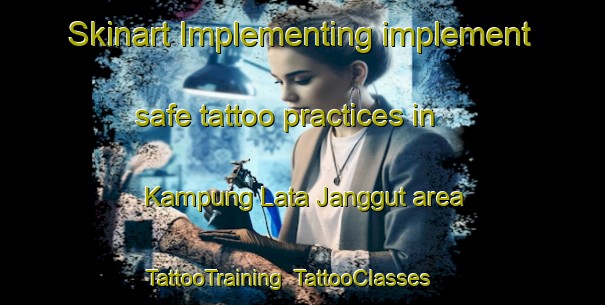 Skinart Implementing implement safe tattoo practices in Kampung Lata Janggut area | TattooTraining | TattooClasses | SkinartTraining-Malaysia
