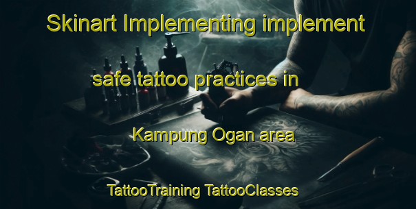 Skinart Implementing implement safe tattoo practices in Kampung Ogan area | #TattooTraining #TattooClasses #SkinartTraining-Malaysia